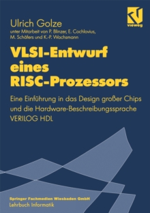 VLSI-Entwurf eines RISC-Prozessors : Eine Einfuhrung in das Design groer Chips und die Hardware-Beschreibungssprache VERILOG HDL