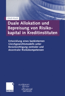 Duale Allokation und Bepreisung von Risikokapital in Kreditinstituten : Entwicklung eines bankinternen Gleichgewichtsmodells unter Berucksichtigung zentraler und dezentraler Risikokompetenzen