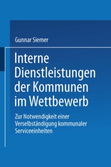 Interne Dienstleistungen der Kommunen im Wettbewerb : Zur Notwendigkeit einer Verselbstandigung kommunaler Serviceeinheiten