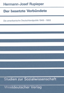Der besetzte Verbundete : Die amerikanische Deutschlandpolitik 1949-1955