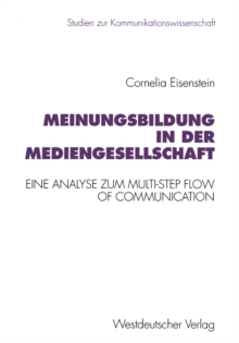 Meinungsbildung in der Mediengesellschaft : Eine theoretische und empirische Analyse zum Multi-Step Flow of Communication