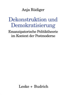 Dekonstruktion und Demokratisierung : Emanzipatorische Politiktheorie im Kontext der Postmoderne