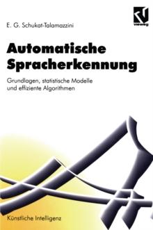 Automatische Spracherkennung : Grundlagen, statistische Modelle und effiziente Algorithmen