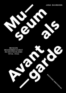 Museum als Avantgarde : Museen moderner Kunst in Deutschland 1918-1933
