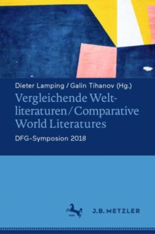 Vergleichende Weltliteraturen / Comparative World Literatures : DFG-Symposion 2018