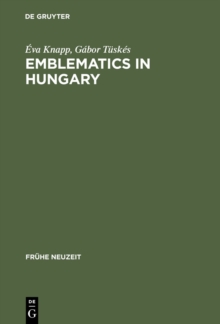 Emblematics in Hungary : A Study of the History of Symbolic Representation in Renaissance and Baroque Literature