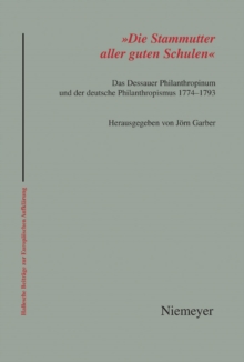 'Die Stammutter aller guten Schulen' : Das Dessauer Philanthropinum und der deutsche Philanthropismus 1774-1793