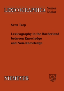 Lexicography in the Borderland between Knowledge and Non-Knowledge : General Lexicographical Theory with Particular Focus on Learner's Lexicography