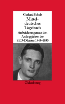 Mitteldeutsches Tagebuch : Aufzeichnungen aus den Anfangsjahren der SED-Diktatur 1945-1950