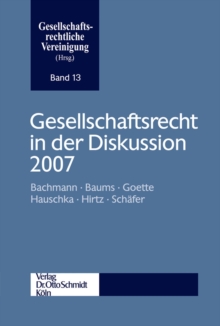 Gesellschaftsrecht in der Diskussion 2007 : Herausgegeben von der Gesellschaftsrechtlichen Vereinigung.