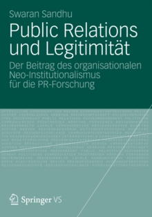 Public Relations und Legitimitat : Der Beitrag des organisationalen Neo-Institutionalismus fur die PR-Forschung