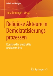 Religiose Akteure in Demokratisierungsprozessen : Konstruktiv, destruktiv und obstruktiv