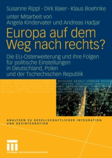 Europa auf dem Weg nach rechts? : EU-Osterweiterung und ihre Folgen fur politische Einstellungen in Deutschland - eine vergleichende Studie in Deutschland, Polen und der Tschechischen Republik