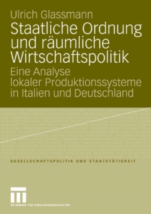 Staatliche Ordnung und raumliche Wirtschaftspolitik : Eine Analyse lokaler Produktionssysteme in Italien und Deutschland