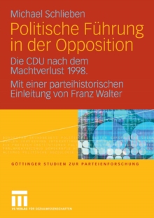Politische Fuhrung in der Opposition : Die CDU nach dem Machtverlust 1998. Mit einer parteihistorischen Einleitung von Franz Walter