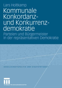 Kommunale Konkordanz- und Konkurrenzdemokratie : Parteien und Burgermeister in der reprasentativen Demokratie