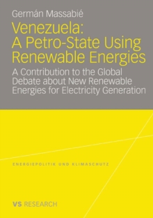 Venezuela: A Petro-State Using Renewable Energies : A Contribution to the Global Debate about New Renewable Energies for Electricity Generation