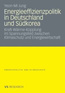 Energieeffizienzpolitik in Deutschland und Sudkorea : Kraft-Warme-Kopplung im Spannungsfeld zwischen Klimaschutz und Energiewirtschaft