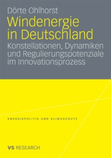 Windenergie in Deutschland : Konstellationen, Dynamiken und Regulierungspotenziale im Innovationsprozess