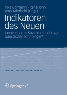 Indikatoren des Neuen : Innovation als Sozialmethodologie oder Sozialtechnologie?