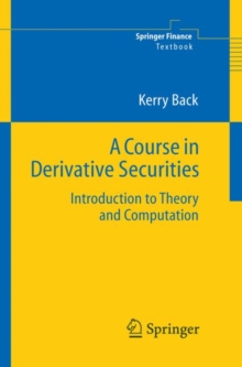 A Course in Derivative Securities : Introduction to Theory and Computation