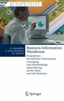 Business Information Warehouse : Perspektiven betrieblicher Informationsversorgung und Entscheidungsunterstutzung auf der Basis von SAP-Systemen
