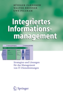 Integriertes Informationsmanagement : Strategien und Losungen fur das Management von IT-Dienstleistungen