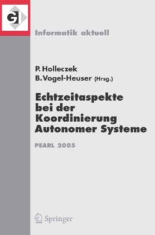 Echtzeitaspekte bei der Koordinierung Autonomer Systeme : Fachtagung der GI-Fachgruppe Echtzeitsysteme und PEARL (EP), Boppard, 1./2. Dezember 2005