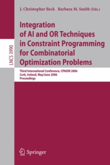 Integration of AI and OR Techniques in Constraint Programming for Combinatorial Optimization Problems : Third International Conference, CPAIOR 2006, Cork, Ireland, May 31 - June 2, 2006, Proceedings