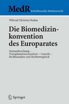 Die Biomedizinkonvention des Europarates : Humanforschung - Transplantationsmedizin - Genetik, Rechtsanalyse und Rechtsvergleich