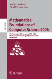 Mathematical Foundations of Computer Science 2006 : 31st International Symposium, MFCS 2006, Stara Lesna, Slovakia, August 28-September 1, 2006, Proceedings