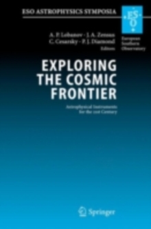 Exploring the Cosmic Frontier : Astrophysical Instruments for the 21st Century