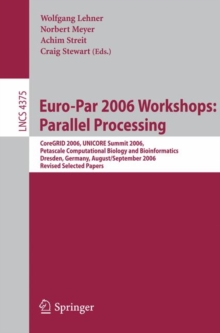 Euro-Par 2006 Workshops: Parallel Processing : CoreGRID 2006, UNICORE Summit 2006, Petascale Computational Biology and Bioinformatics, Dresden, Germany, August 29-September 1, 2006, Revised Selected P