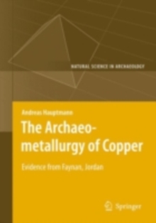 The Archaeometallurgy of Copper : Evidence from Faynan, Jordan