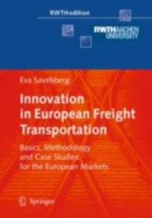 Innovation in European Freight Transportation : Basics, Methodology and Case Studies for the European Markets