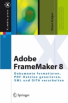 Adobe FrameMaker 8 : Dokumente formatieren, PDF-Dateien generieren, XML und DITA verarbeiten