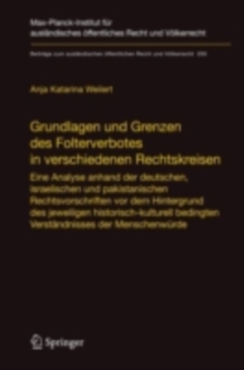 Grundlagen und Grenzen des Folterverbotes in verschiedenen Rechtskreisen : Eine Analyse anhand der deutschen, israelischen und pakistanischen Rechtsvorschriften vor dem Hintergrund des jeweiligen hist