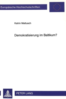 Demokratisierung Im Baltikum? : Ueber Die Begrenzung Von Demokratisierungschancen Durch Politische Kulturen