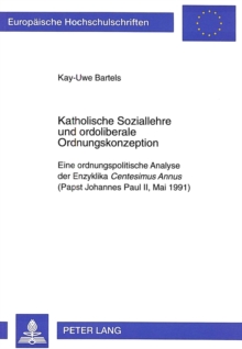 Katholische Soziallehre und ordoliberale Ordnungskonzeption : Eine ordnungspolitische Analyse der Enzyklika 