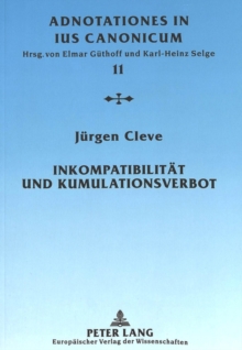Inkompatibilitaet Und Kumulationsverbot : Eine Untersuchung Zu C. 152 CIC/1983