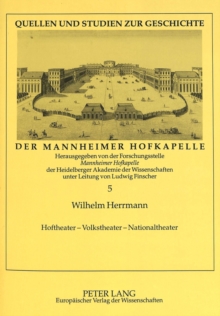 Hoftheater - Volkstheater - Nationaltheater : Die Wanderbuehnen Im Mannheim Des 18. Jahrhunderts Und Ihr Beitrag Zur Gruendung Des Nationaltheaters