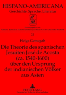 Die Theorie Des Spanischen Jesuiten Jose de Acosta (CA. 1540-1600) Ueber Den Ursprung Der Indianischen Voelker Aus Asien