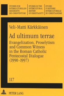 Ad Ultimum Terrae : Evangelization, Proselytism and Common Witness in the Roman Catholic-Pentecostal Dialogue (1990-1997)