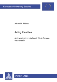 Acting Identities : An Investigation into South West German Naturtheater