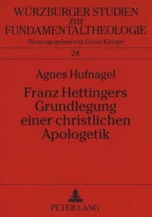 Franz Hettingers Grundlegung Einer Christlichen Apologetik