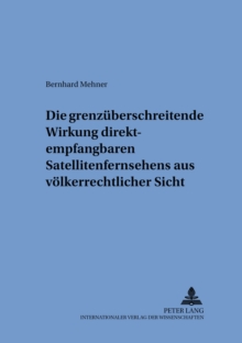 Die Grenzueberschreitende Wirkung Direktempfangbaren Satellitenfernsehens Aus Voelkerrechtlicher Sicht