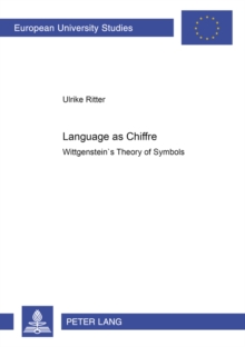 Language as Chiffre : Wittgenstein's Theory of Symbols