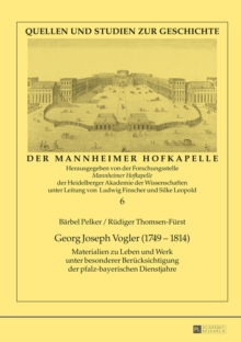 Georg Joseph Vogler (1749-1814) : Materialien Zu Leben Und Werk Unter Besonderer Beruecksichtigung Der Pfalz-Bayerischen Dienstjahre