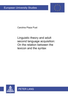 Linguistic Theory and Adult Second Language Acquisition : On the Relation Between the Lexicon and the Syntax