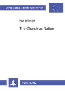 The Church as Nation : A Study in Ecclesiology and Nationhood